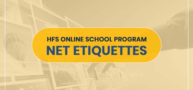 HFS ONLINE SCHOOL PROGRAM- NET ETIQUETTES